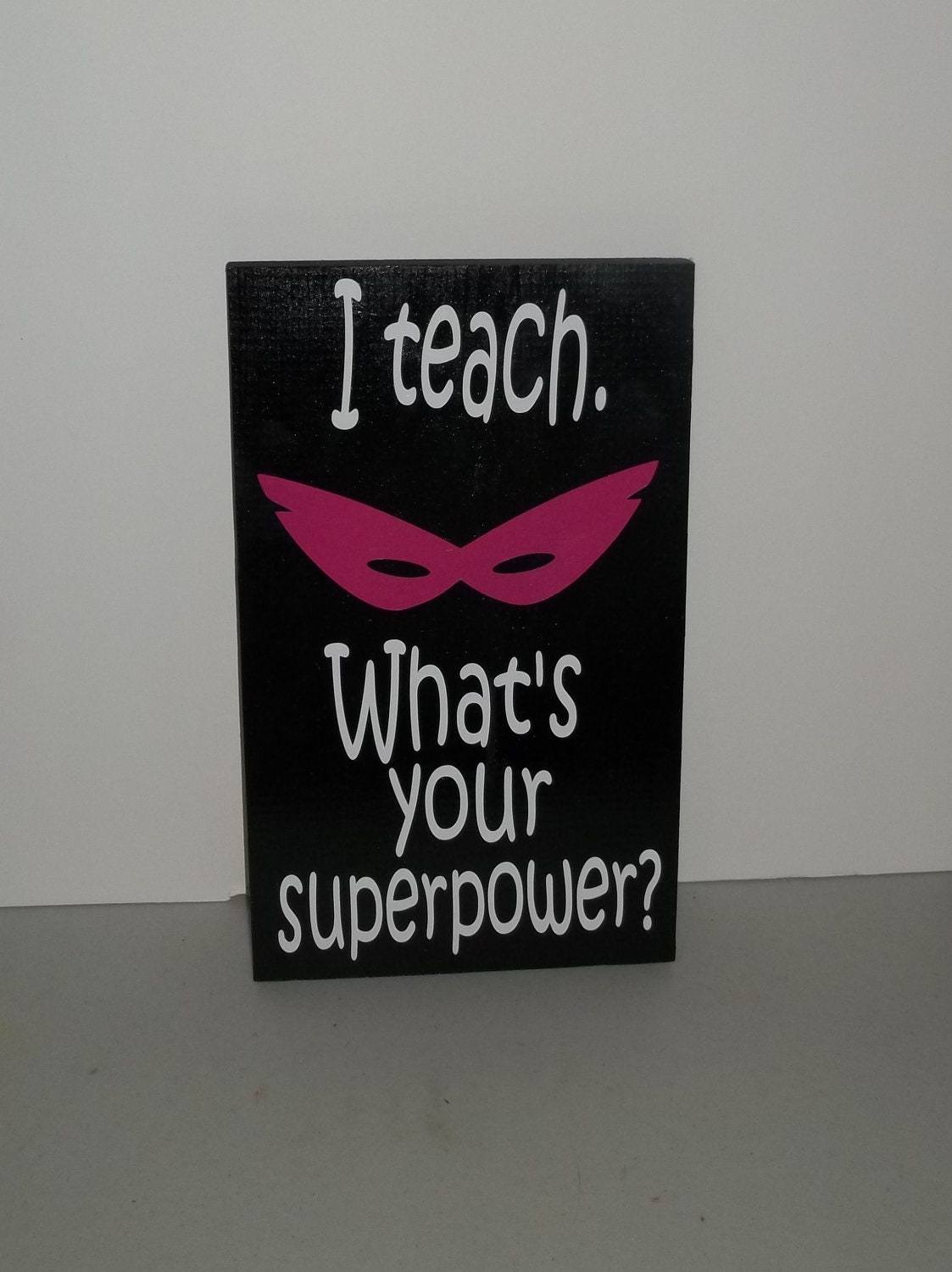 I teach..What's Your Superpower 8x12 Wood Sign