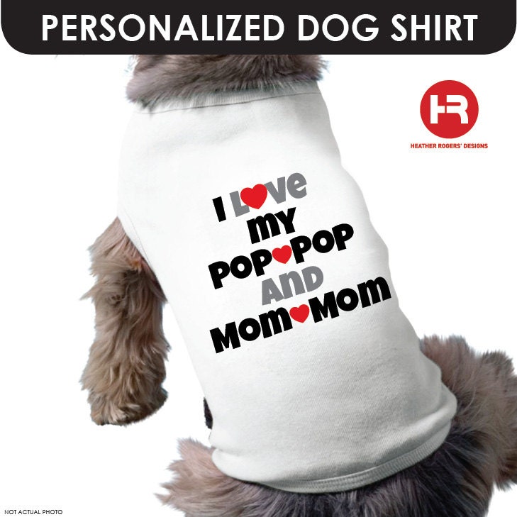 I Love my Mom-Mom Dog Shirt & I Love my Pop-Pop Dog Shirt - Personalized Dog Shirts