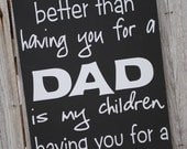 The only thing better than having you for a dad is my children having you for a grandpa sign