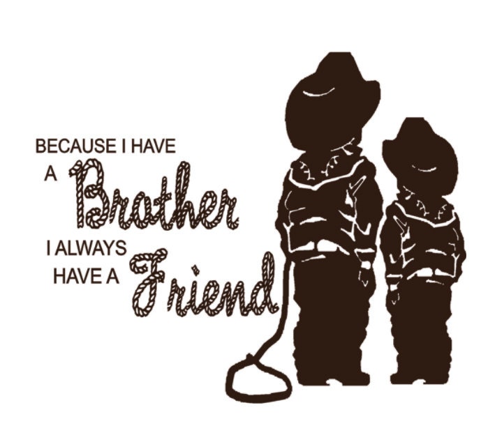 Because I Have A Brother I Always Have A Friend Words Only