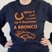 Denver Broncos LONG sleeve shirt When a Colt Grows Up it becomes A Bronco T shirt Unisex MEN WOMEN Navy shirt Orange Lettering