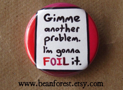 gimme another problem. i'm gonna FOIL it  - math  - pinback button badge
