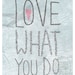Love what you do 8"x10" collage print