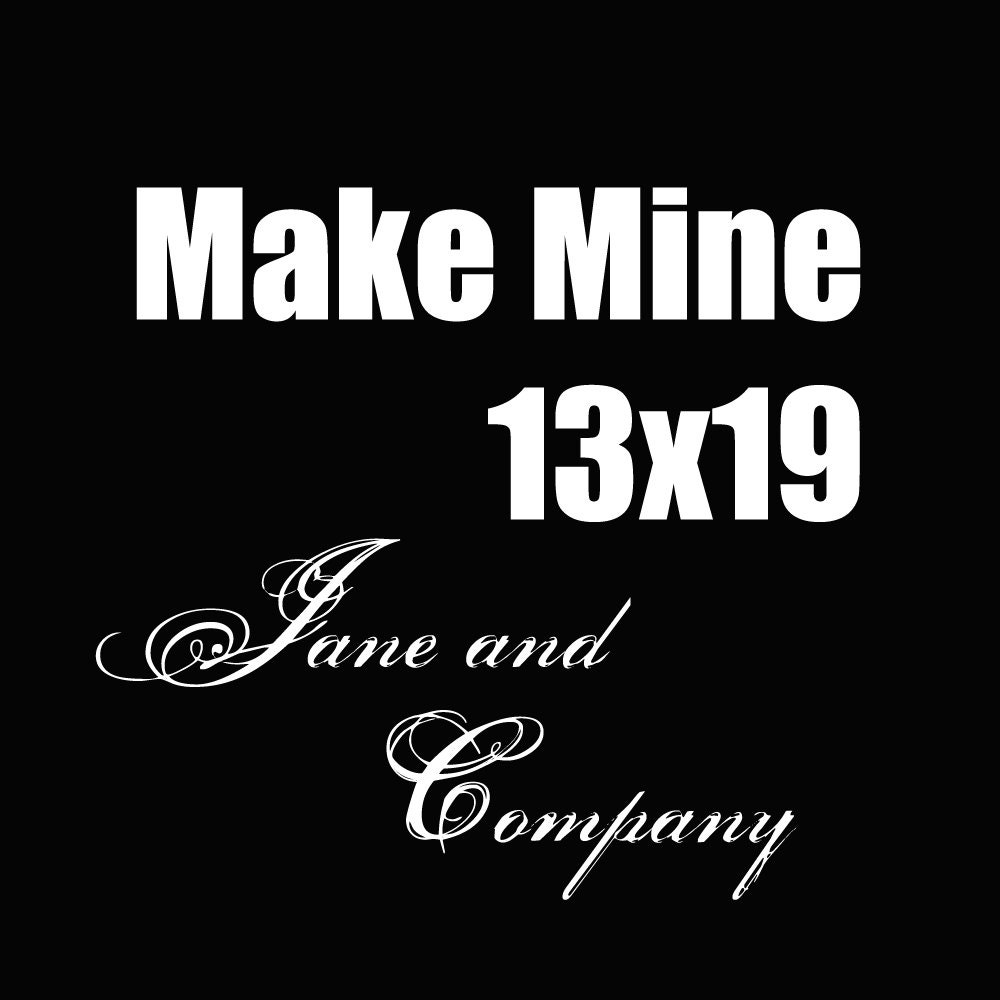 Make Mine 13x19 Custom Print, Jane and Company Designs