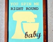 You spin me right round 8 x 10 print- kitchen aid- funny kitchen art- retro kitchen print