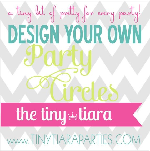 CUSTOM Design Your Own Printable Party Circles : Printable Party Designs by The Tiny Tiara Il_570xn