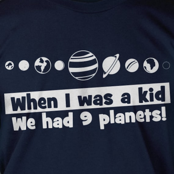 Funny Geek Nerd Space Planet School T-Shirt - When I WAs a Kid I Had 9 Planets Science School Nerd Geek  Mens Ladies Womens Youth Kids