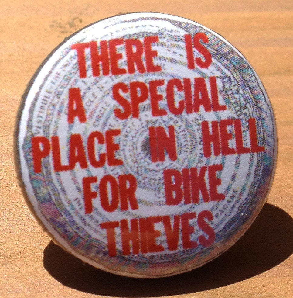 There is a special place in hell for bike thieves BUTTON
