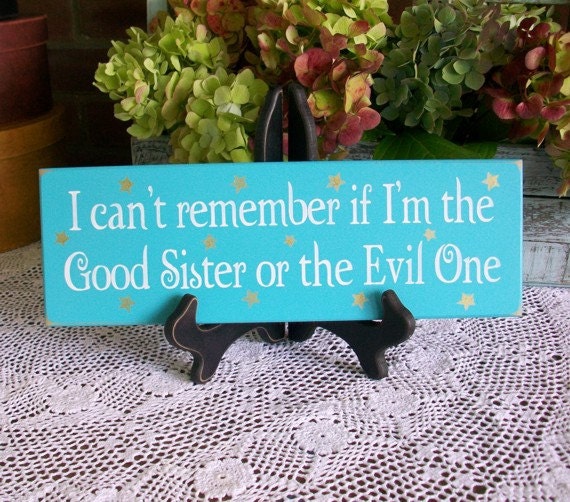 I Can't Remember Good Sister or the Evil One Painted Wood Sign Witch