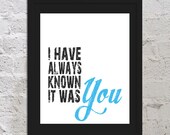 I Have Always Known It Was You Motivational Inspirational Art Print Poster 11x17 Saying Quote Picture Typography Love