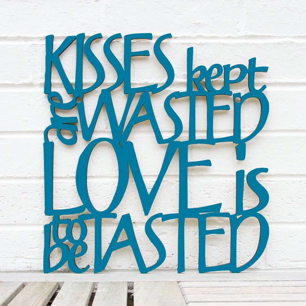 Kisses Kept are Wasted