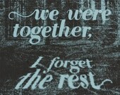 We Were Together, I Forget the Rest Screenprinted Art Print