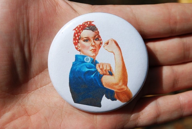 Rosie the Riveter Feminist Button / Badge or Magnet