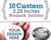 Set of 10 - CUSTOM PINBACK BUTTONS - 2.25 inches Round - Perfect for Logo, Branding, Packaging, Invitations, Party Favors