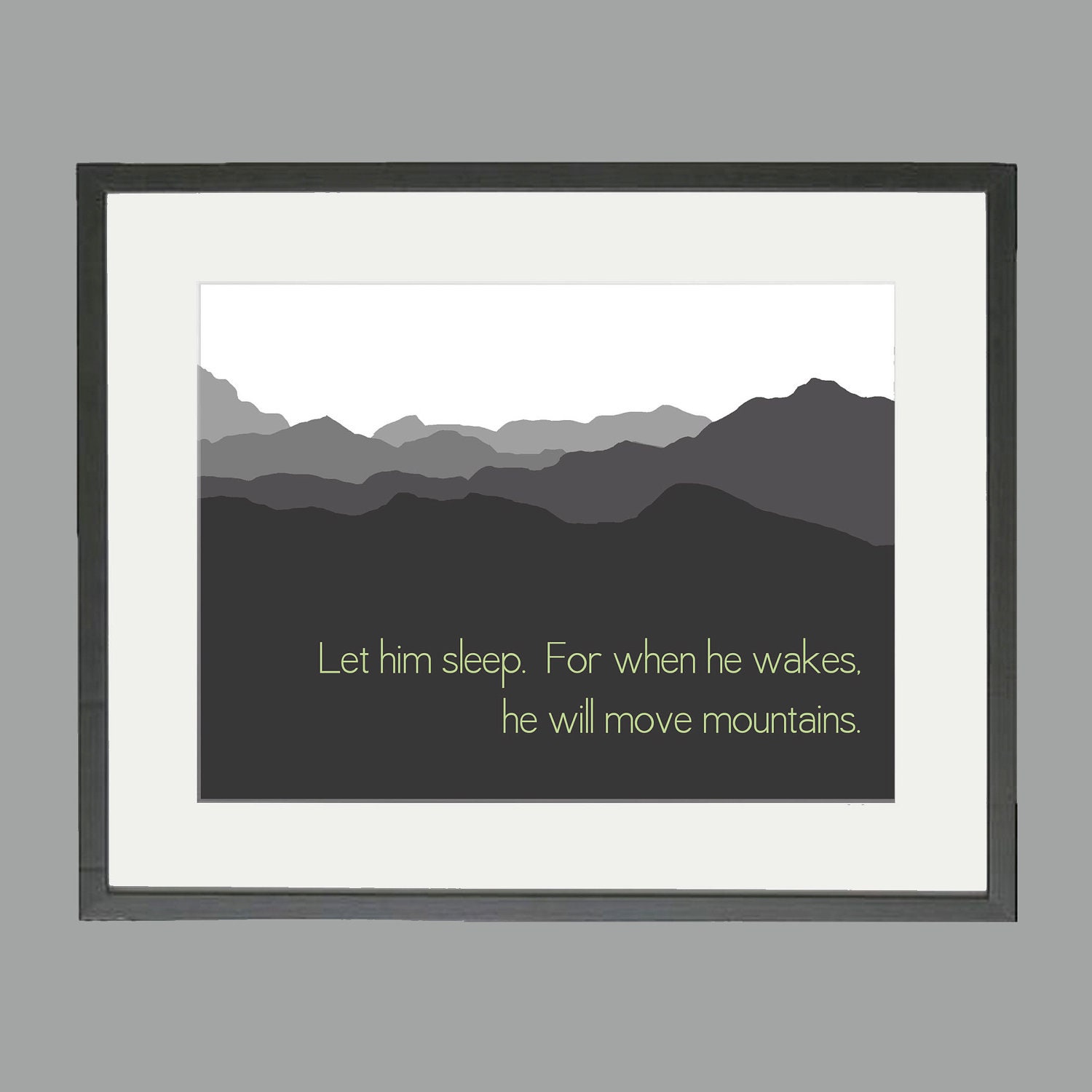 Let Him Sleep For When He Wakes He Will Move Mountains - 11 x 14