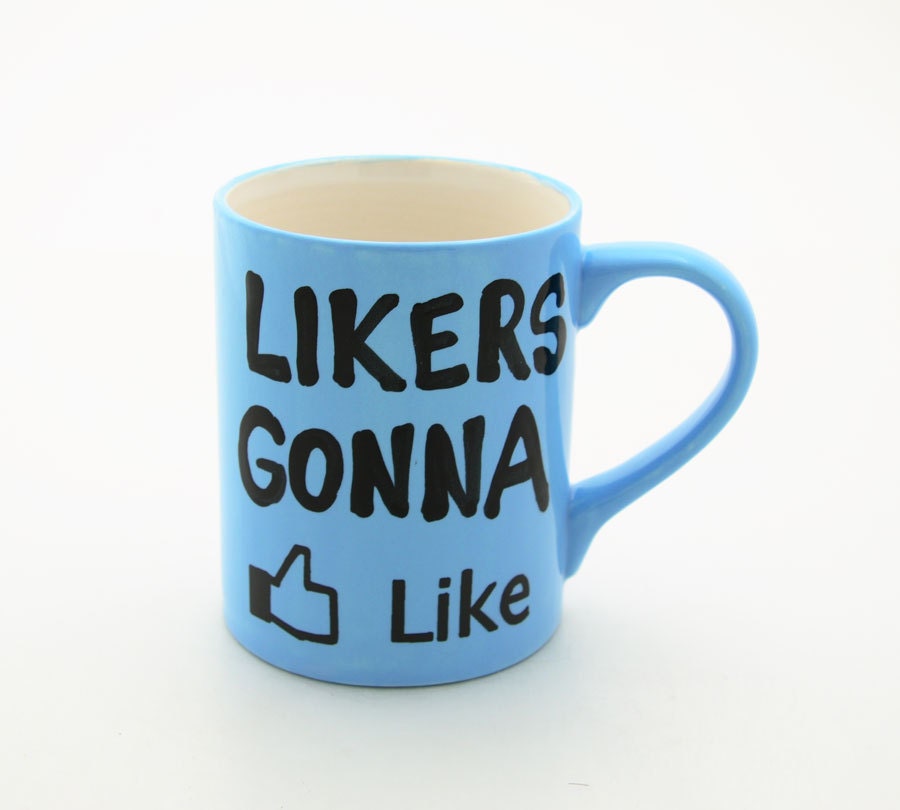 Facebook Like Likers Gonna Like Mug