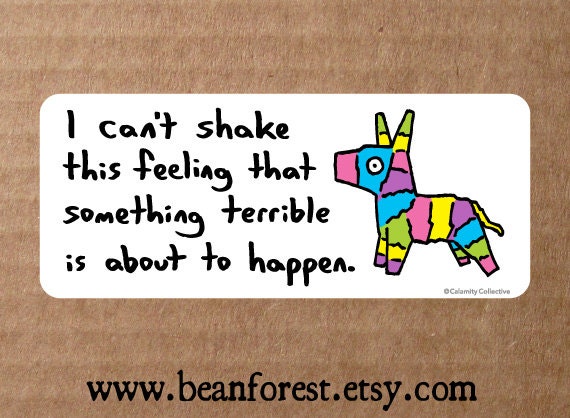 vinyl sticker - something terrible is gonna happen - bumper sticker - laptop decal