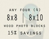 Wood Mounted Photography - Any Four 8x8 or 8x10 in Blocks -  Wood Photo Blocks