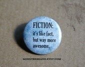 Fiction is like fact, but way more awesome - Pinback Button Badge