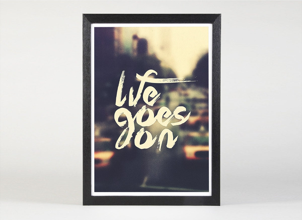 Life Goes On - Quote Print Limited Edition