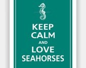 Keep Calm and LOVE SEAHORSES  Print 8x10 (Island Teal featured--56 colors to choose from)