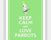 Keep Calm and LOVE PARROTS 11x14 (Spearmint featured--56 colors to choose from)