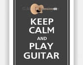 Keep Calm and PLAY GUITAR Print 8x10 (Charcoal featured--56 colors to choose from)