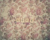 Love Photograph, Dreamy & Vintage Inspired, Words, Letters, Floral - Cute - Home Decor, Fine Art Photography - "LOVE"