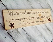 Beach Wedding Signs "We'll end up hand in hand, somewhere down on the sand, Just me and you" rustic pine