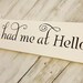 Wedding Signs, Valentine's Day - "You Had Me at Hello" -  Romantic gift for husband or wife, boyfriend girlfriend