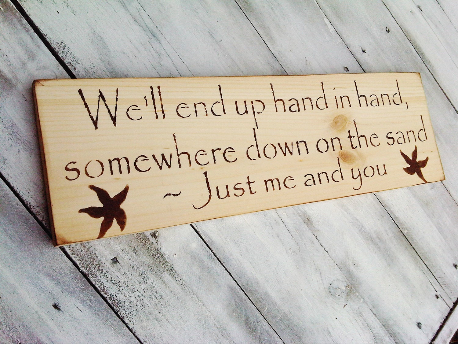 Beach Wedding Signs "We'll end up hand in hand, somewhere down on the sand, Just me and you" rustic pine