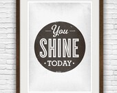 Motivational quote print, typography art, uplifting print, vintage style poster, words, black an white - You shine today A3
