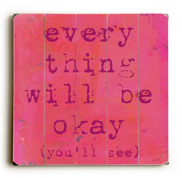 NEW   Everything Will Be Okay (you'll see) 18 x 18 Planked Wooden Art Sign