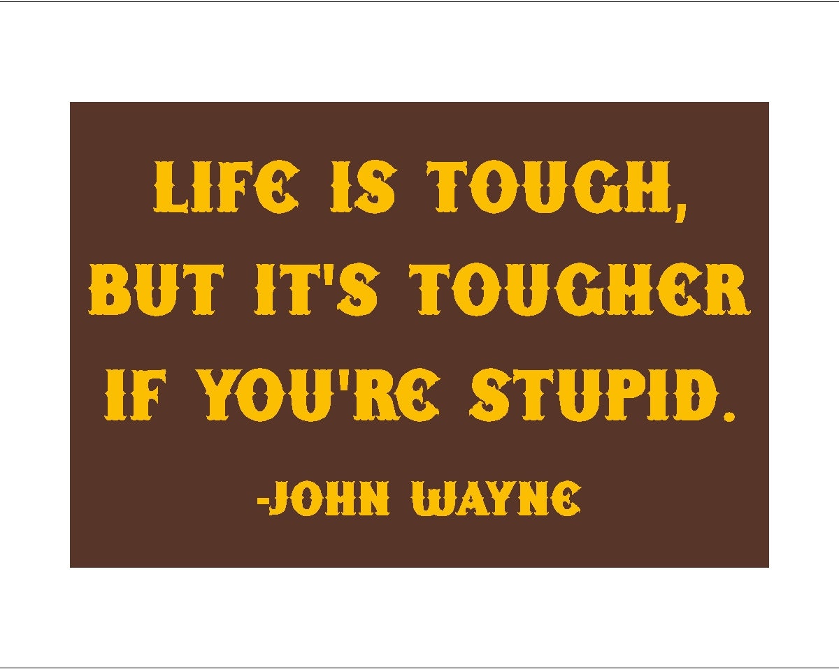 Life is Tough - John Wayne quote sign - smaller size