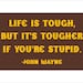 Life is Tough - John Wayne quote sign - smaller size