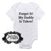Forget It My Daddy Is Taken Embroidered Baby Onesie - Choose Size and Color - Buy 3 Get 1 Free