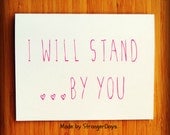 Sympathy Card. "I Will Stand by You" Greeting Card. Anniversary Card. Wedding Card. I love you card. Just because Card.