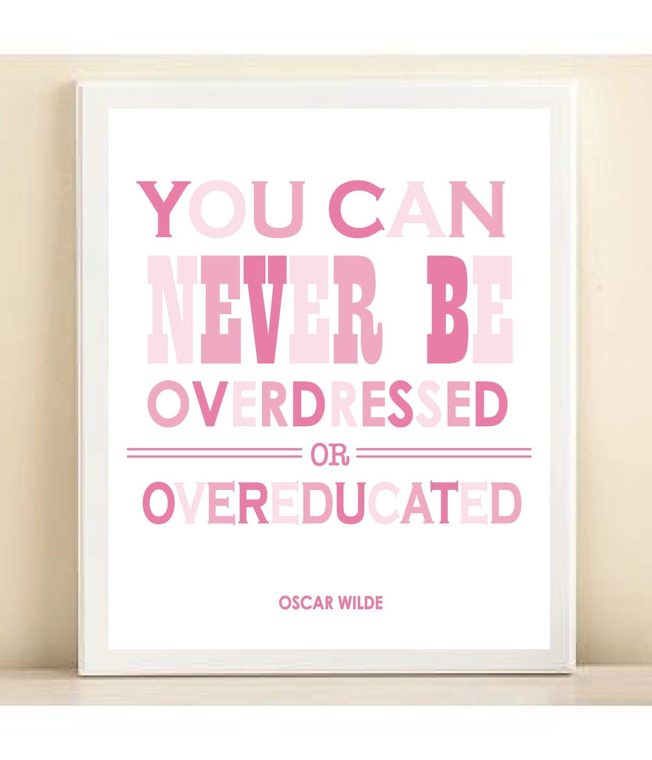 Pinks 'You Can Never Be Overdressed or Overeducated' print poster