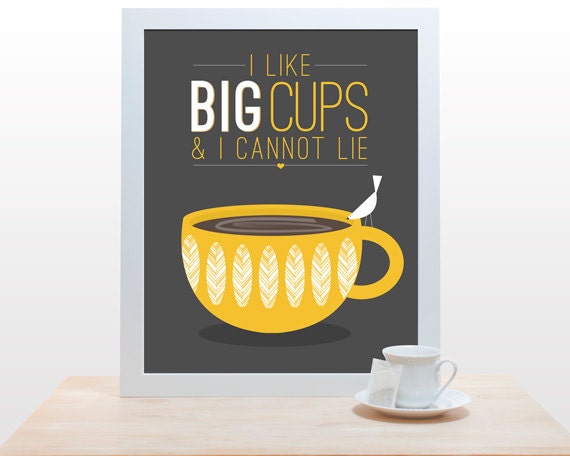 Coffee Tea Print Typography I like big cups - 11x14 Poster wall art decor kitchen Starbucks white cup mustard yellow brown tan taupe