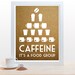Coffee Tea Print Typography Caffeine It's a Food Group - 11x14 Poster wall art decor kitchen Starbucks white cup brown tan taupe cork