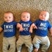 HILARIOUS TRIPLET ONESIES. I was planned. I was not. Me neither.
