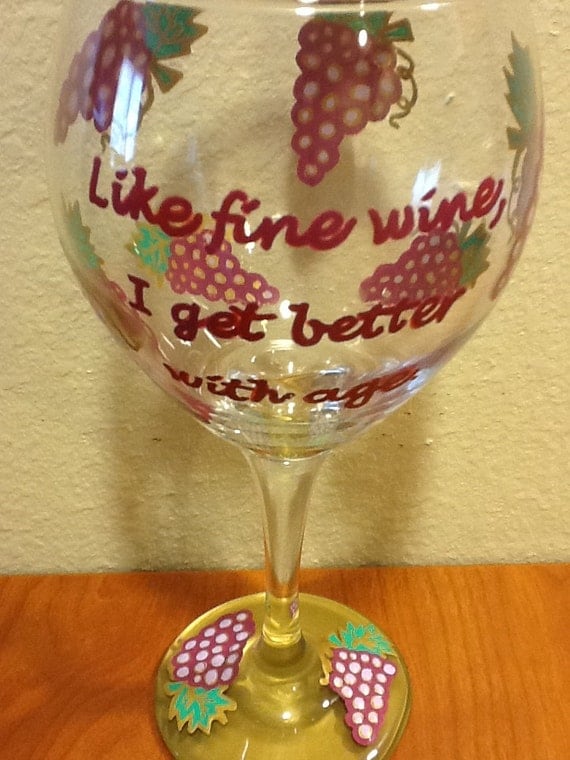 Hand Painted "Like fine wine, I get better with age" Wine Glass