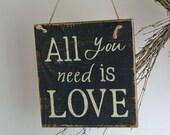 All You Need Is Love VINTAGE BLACK Primitive Shabby Chic hand painted, Vintage style reclaimed wooden sign.