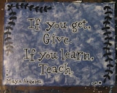 Wall Art - Canvas Panel - Quote: "If you get, give. If you learn, teach" by Maya Angelou