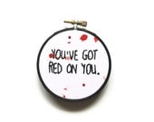 Halloween Hand Embroidered Hoop - You've Got Red on You Hoop Art - Shaun of the Dead Zombie Blood Movie Quote Home Decor 3 inch