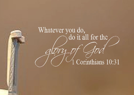 1 Corinthians 10:31- Whatever you do, do it all for the glory of God- Religious Bible Verse wall vinyl 11" x 23"