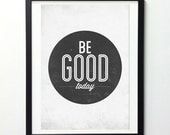 Be good today 11x16 wall decor - Motivational typography poster.