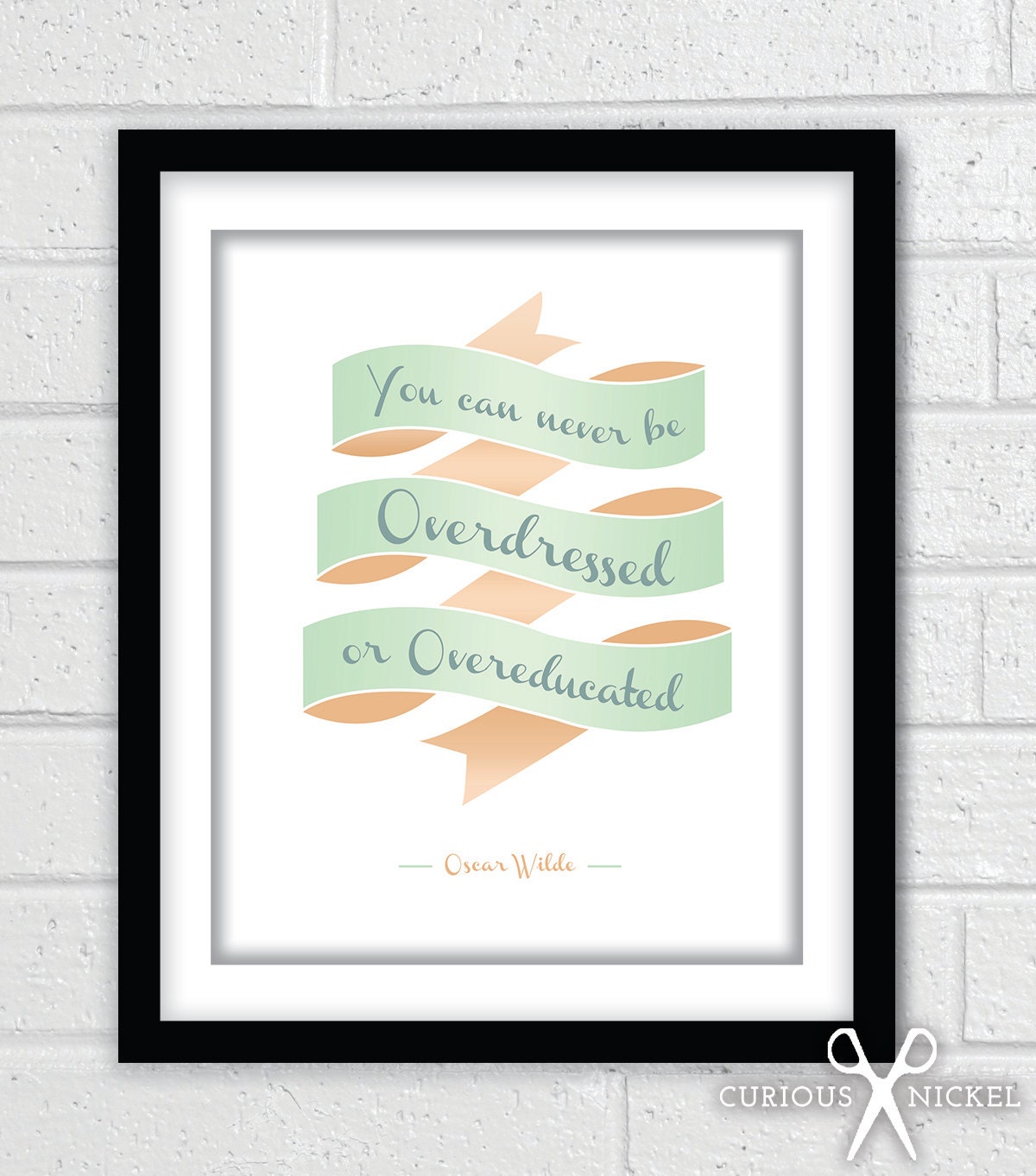 You Can Never be Overdressed or Overeducated - Oscar Wilde Quote - Four Color Choices - Fine Art Giclee Print - 8 x 10