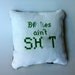 B%tches Ain't Sh:t decorative pillow