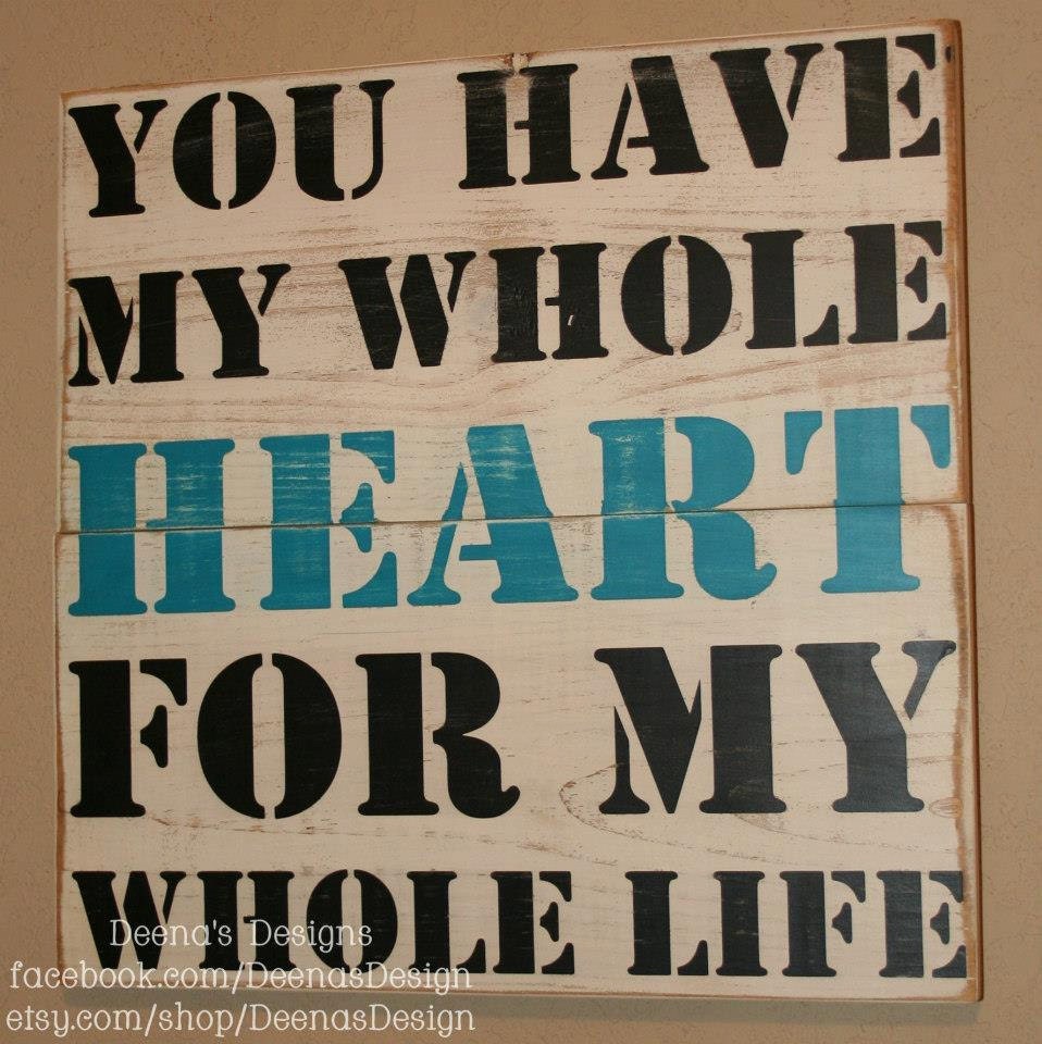 You have my whole heart for my whole life - Quote Wall Art, Home Decor, Distressed Wall Decor, Custom Wood Sign, Typography Word Art